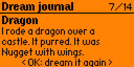 Her dream journal, page 7 of 14: "Dragon. I rode a dragon over a castle. It purred. It was Nugget with wings." and, underneath, "OK: dream it again".